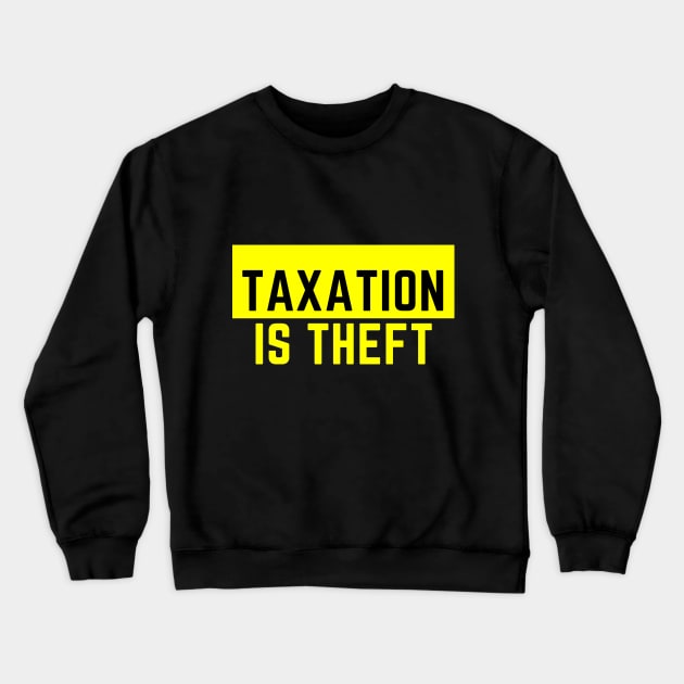 Taxation is Theft Crewneck Sweatshirt by Tunica